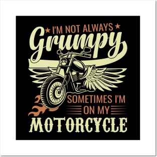 sarcastic I'm Not Always Grumpy, Sometimes I'm On My Motorcycle funny Posters and Art